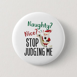 Naughty Nice Stop Judging Me Funny Christmas Button