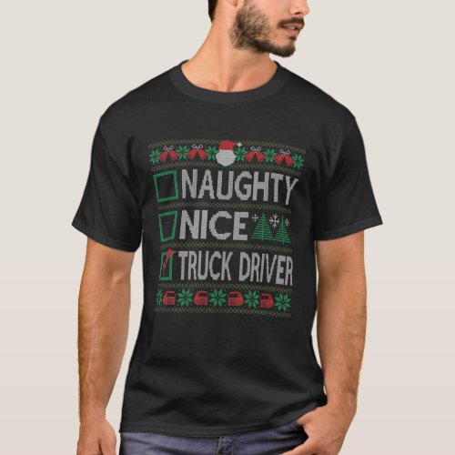 Naughty Nice Truck Driver Christmas List Ugly Swea T_Shirt