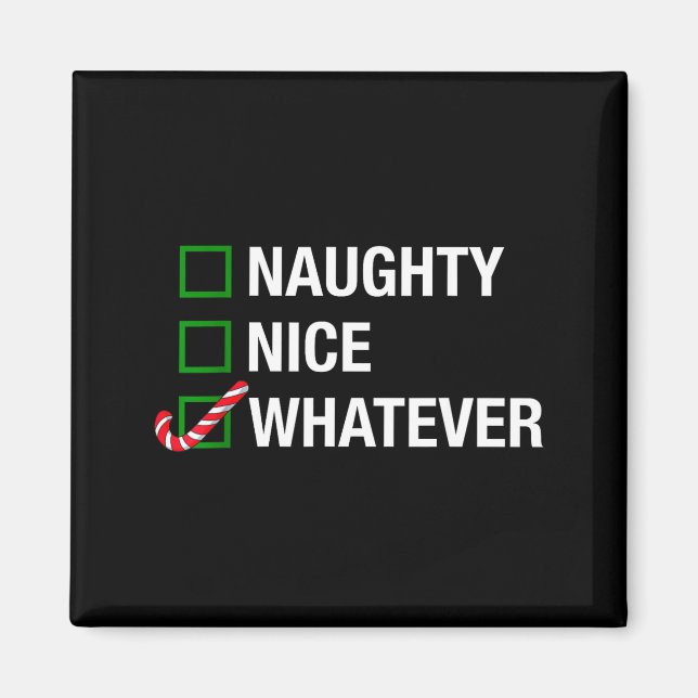 Naughty Nice Whatever, Cool Christmas Funny Quotes Magnet (Front)