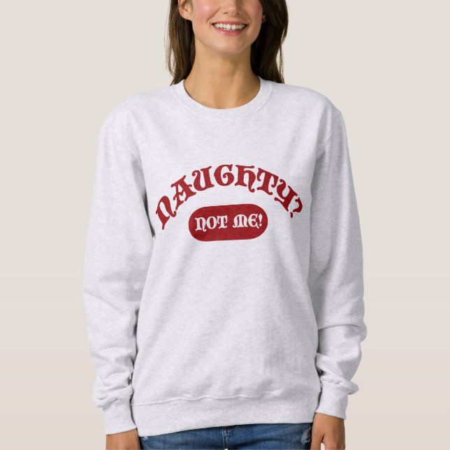 Naughty Not Me Funny Holiday Fun Motto Sweatshirt (Front)