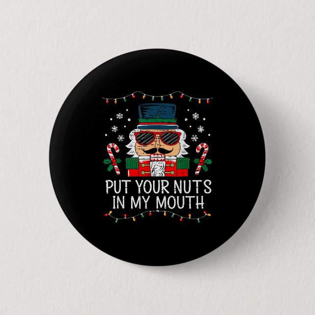 Naughty Nutcracker Put Your Nuts In My Mouth Chris Button (Front)