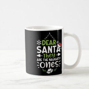Naughty Or Nice Dear Santa They Are The Naughty - Coffee Mug