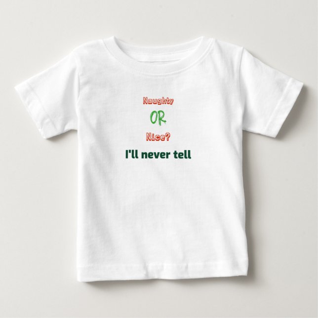 Naughty or Nice? I'll Never Tell Christmas Baby T-Shirt (Front)
