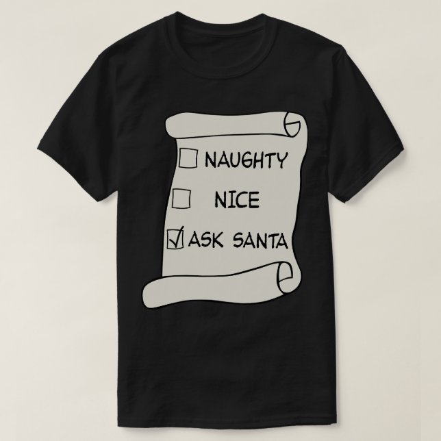 Naughty or Nice List Ask Santa 1 T-Shirt (Design Front)