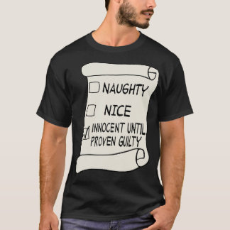 Naughty or Nice List Innocent until proven guilty T-Shirt