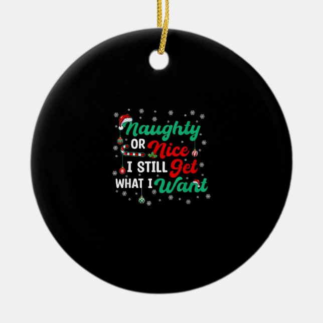 Naughty Or Nice Still Getting Everything Holiday H Ceramic Ornament (Front)