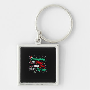 Naughty Or Nice Still Getting Everything Holiday H Keychain