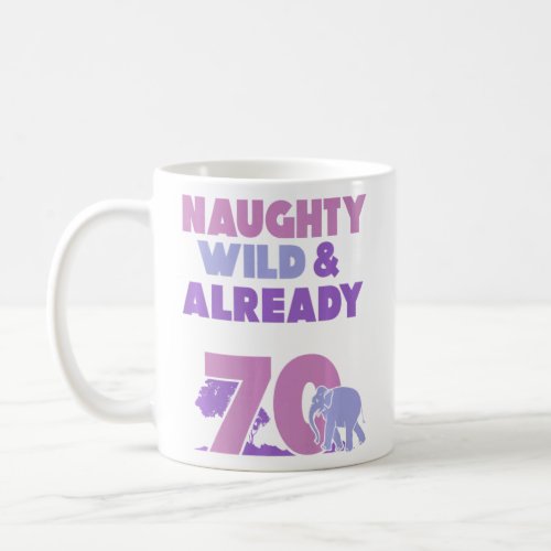 Naughty Wild  Already 70 Birthday Elephant  Coffee Mug