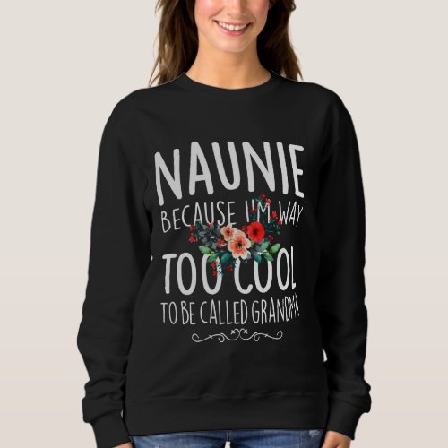Naunie Because I M Way Too Cool To Be Called Grand Sweatshirt