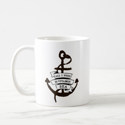 Nautical All I need is vitamin Sea Coffee Mug