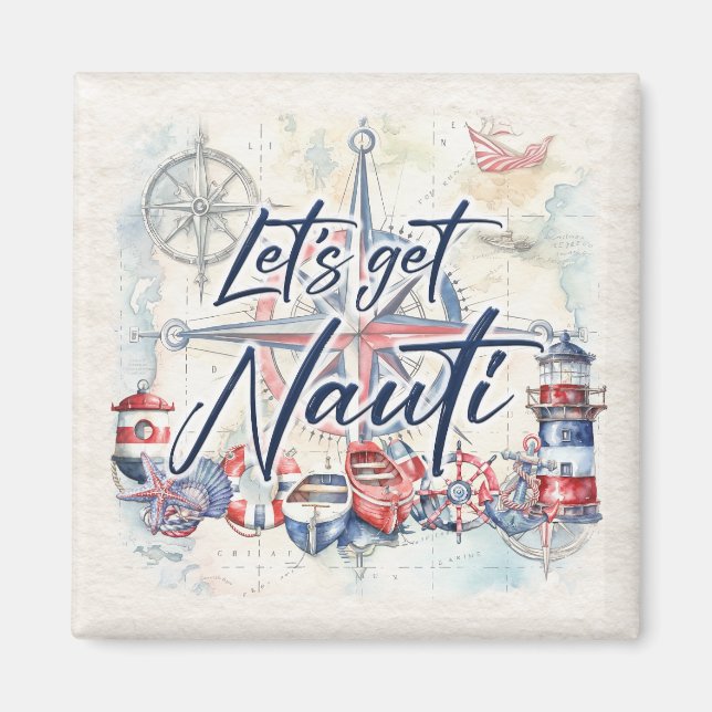 Nautical Coastal Beach Boat Themed Let's Get Nauti Magnet (Front)