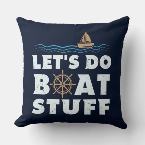 Nautical Gag Lets Do Boat Stuff Sailing Fun Throw Pillow