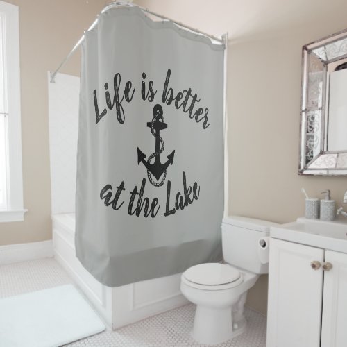 nautical LIFE IS BETTER AT THE LAKE and anchor  Shower Curtain