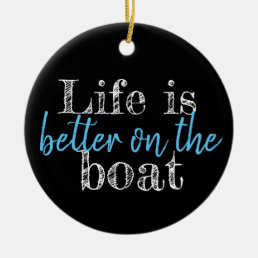 nautical LIFE IS BETTER ON THE BOAT | Ceramic Ornament