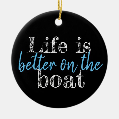nautical LIFE IS BETTER ON THE BOAT  Ceramic Ornament