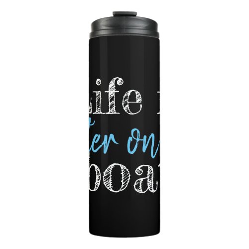 nautical LIFE IS BETTER ON THE BOAT  Thermal Tumbler