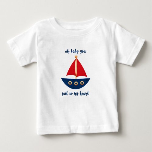 Nautical Oh Baby You Sail In My Heart Sailboat Baby T_Shirt