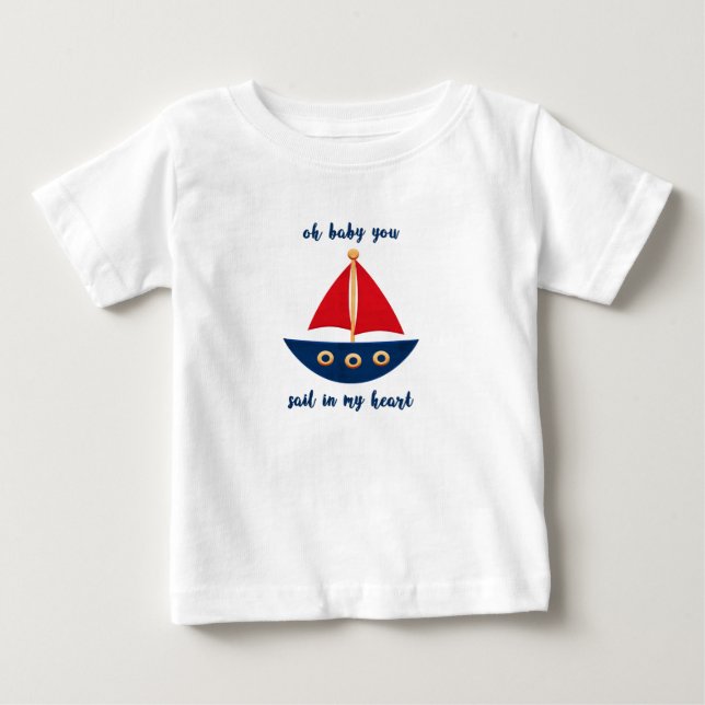 Nautical Oh Baby You Sail In My Heart Sailboat Baby T-Shirt (Front)