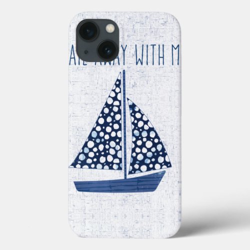 Nautical Quote  Sail Away With Me iPhone 13 Case