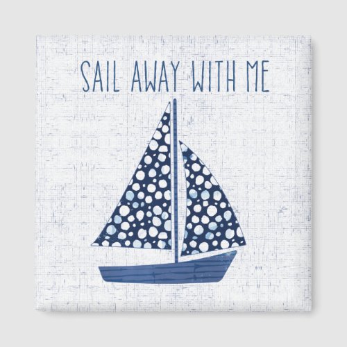 Nautical Quote  Sail Away With Me Magnet