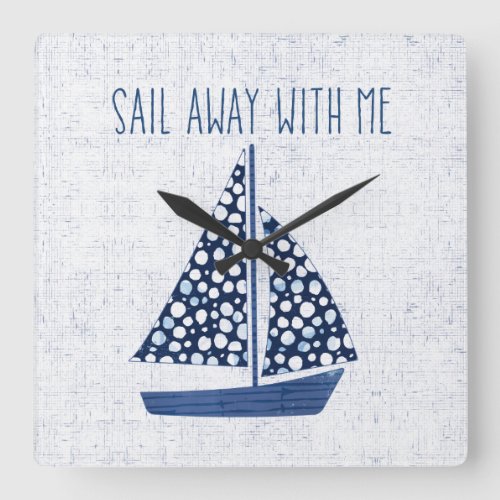 Nautical Quote  Sail Away With Me Square Wall Clock