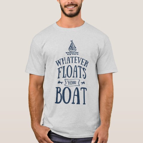 Nautical Whatever Floats Your Boat Light T_Shirt