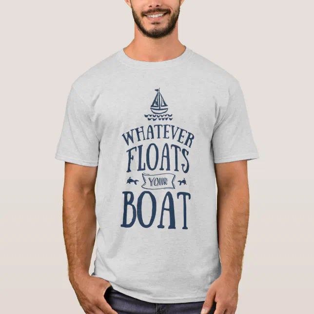 Nautical Whatever Floats Your Boat Light TShirt Zazzle