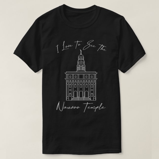 Nauvoo IL Temple I love to see my temple calligrap T-Shirt (Design Front)