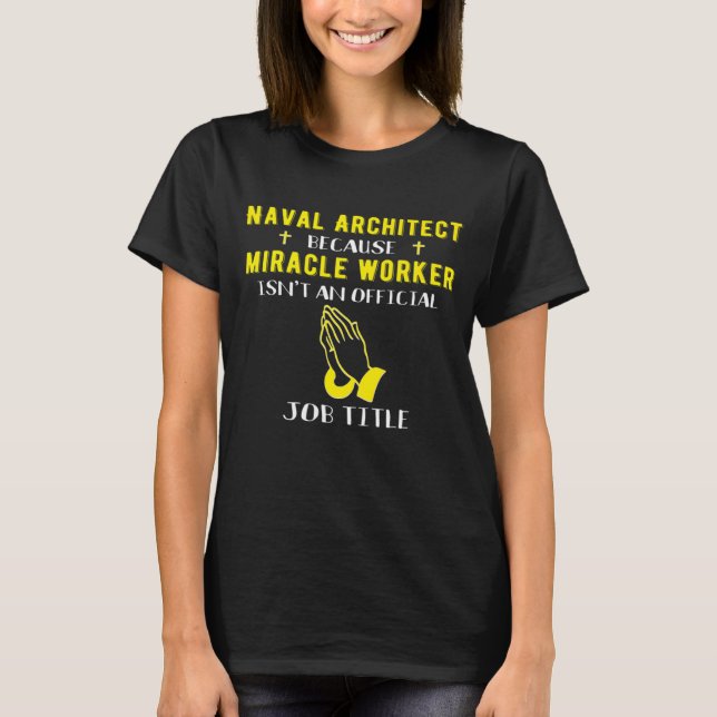 Naval Architect Because Miracle Worker Isnt A Job  T-Shirt (Front)