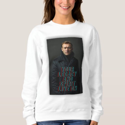 Navalny Your Legacy and Spirit Live On Sweatshirt