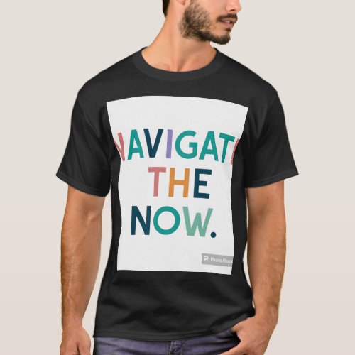 Navigate the now  T_Shirt