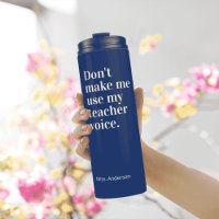 Navy Blue Don't make me use my teacher voice