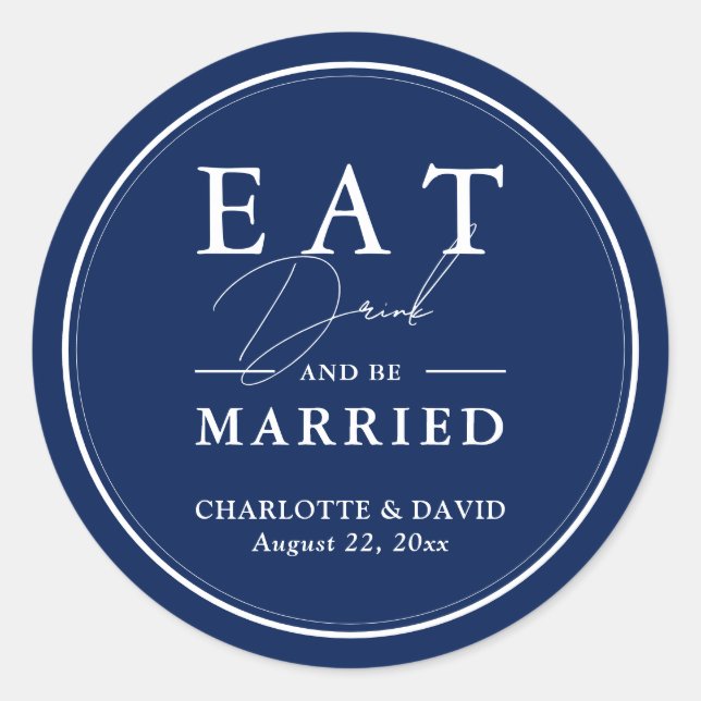 Navy Blue Eat Drink And Be Married Wedding Classic Round Sticker (Front)