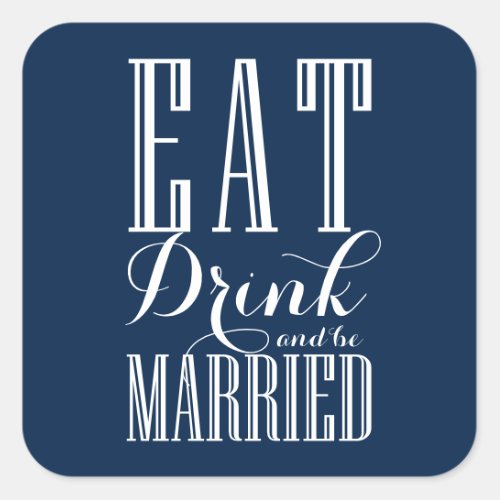 Navy Blue Eat Drink and be Married Wedding Square Sticker