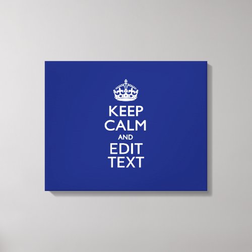 Navy Blue Keep Calm And Edit Text Personalized Canvas Print