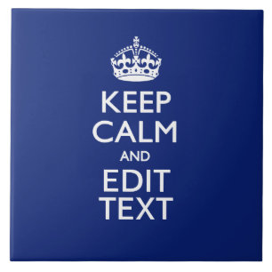 Navy Blue Keep Calm And Have Your Text Ceramic Tile
