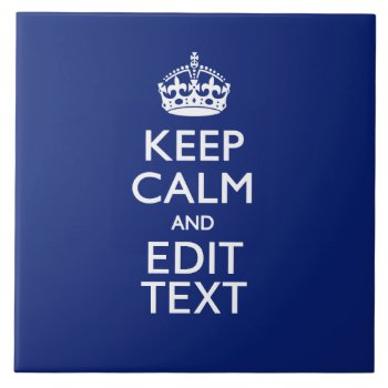 Navy Blue Keep Calm And Have Your Text Ceramic Tile by MustacheShoppe at Zazzle