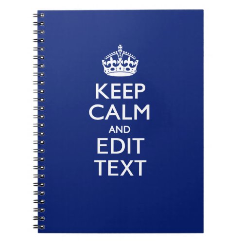 Navy Blue Keep Calm And Have Your Text Notebook