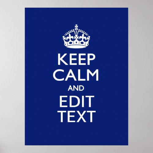 Navy Blue Keep Calm And Have Your Text Poster