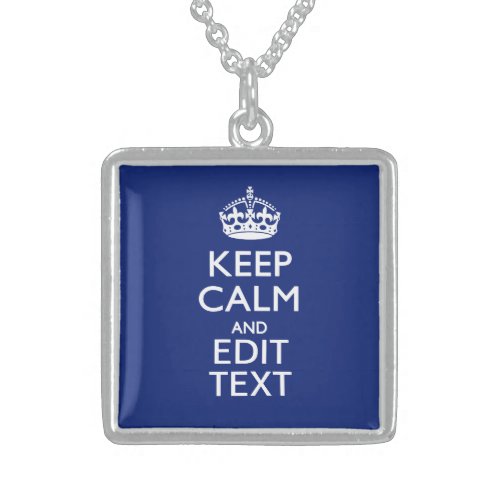 Navy Blue Keep Calm And Have Your Text Sterling Silver Necklace