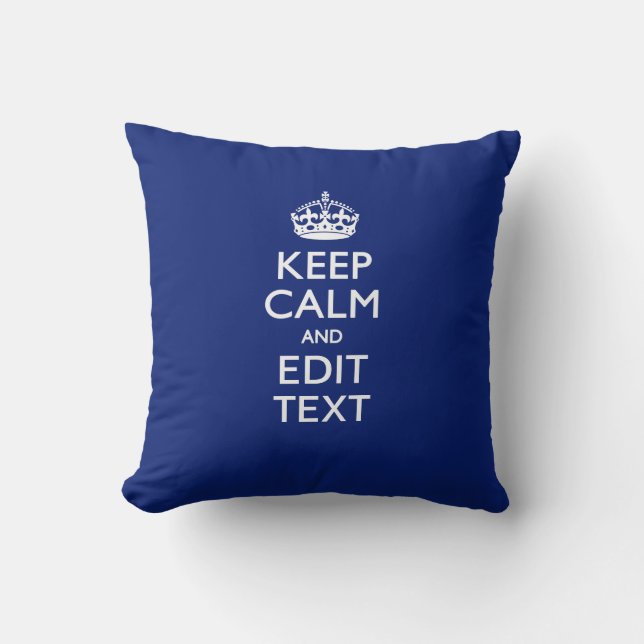 Navy Blue Keep Calm And Have Your Text Throw Pillow (Front)