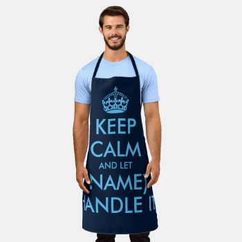 Navy Blue Keep Calm And Let Handle It Crazy Bbq Apron by keepcalmmaker at Zazzle