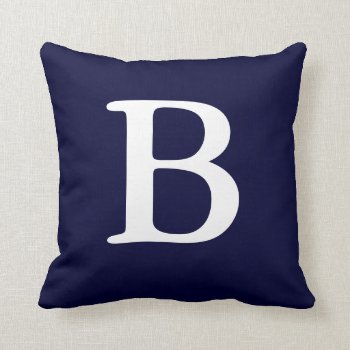 Navy Blue White Monogrammed B Throw Pillow by haveagreatlife1 at Zazzle