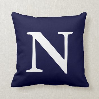 Navy Blue White Monogrammed N Throw Pillow by haveagreatlife1 at Zazzle