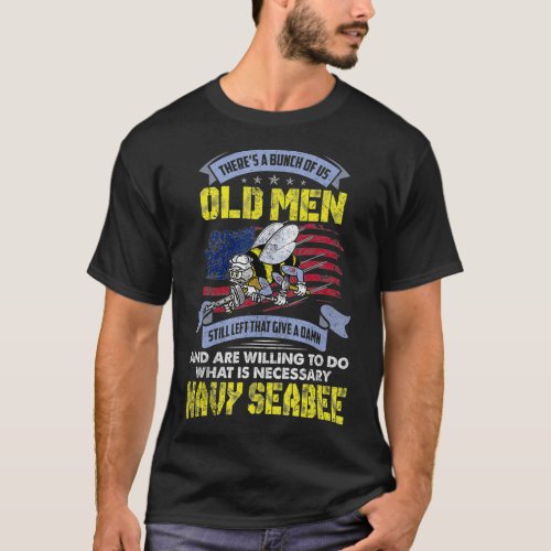 Navy Seabee There Is A Bunch Of Us Old Men Still L T_Shirt