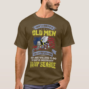 Navy Seabee There Is A Bunch Of Us Old Men Still L T-Shirt