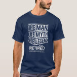 Navy The Man The Myth The Legend Has Retired T-Shi T-Shirt<br><div class="desc">Personalized your own,  the Man the Myth the Legend has retired typography design in navy blue and white,  great custom gift for men,  dad,  grandpa,  husband,  boyfriend on retirements.</div>