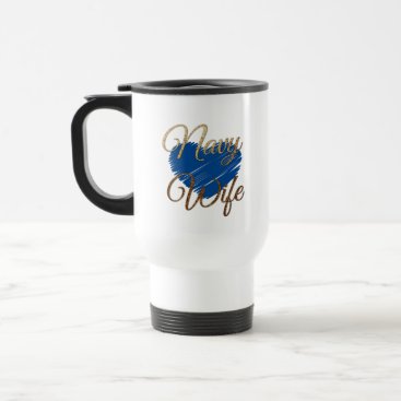 Navy Wife Blue and gold heart love Travel Mug Navy Wife Blue and gold heart love Travel Mug