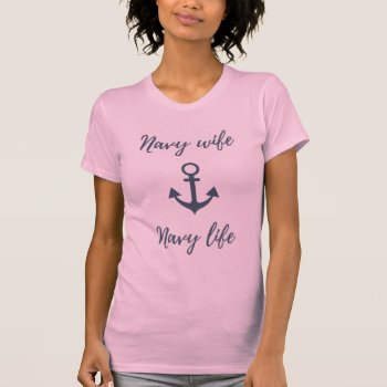 Navy Wife Navy Life T-shirt by YellowSnail at Zazzle