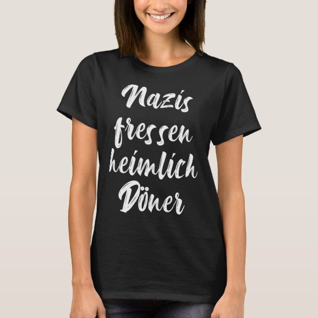 Nazis secretly eat doner against Nazis anti racism T-Shirt (Front)